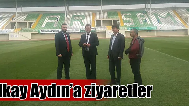 İlkay Aydın'a ziyaretler