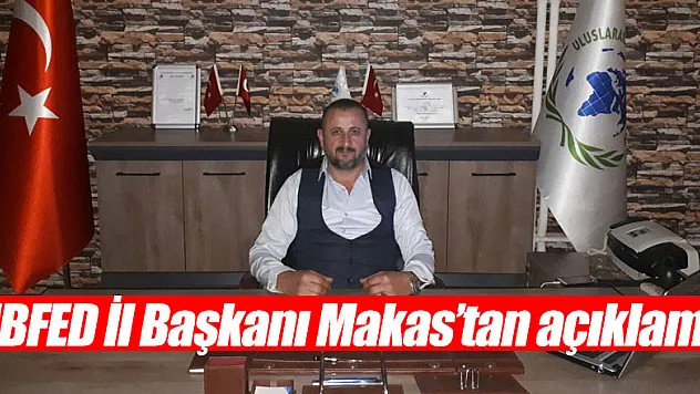 UBFED İl Başkanı Makas'tan açıklama