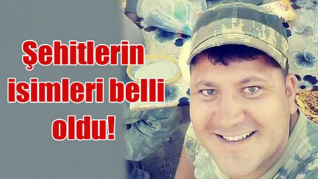 Şehitlerin isimleri belli oldu!