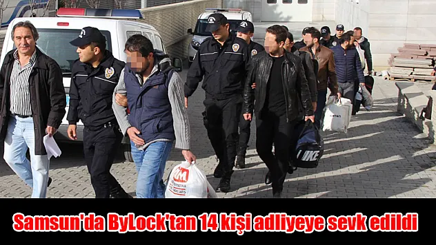 Samsun'da ByLock'tan 14 kişi adliyeye sevk edildi 