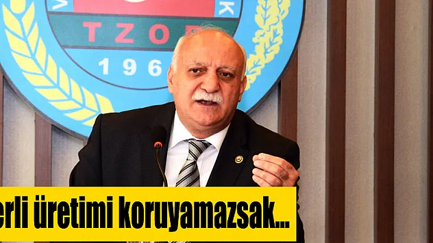 Yerli üretimi koruyamazsak…