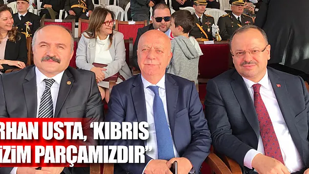 Usta, 'Kıbrıs bizim parçamızdır'