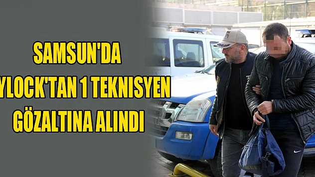 Samsun'da ByLock'tan 1 teknisyen gözaltına alındı
