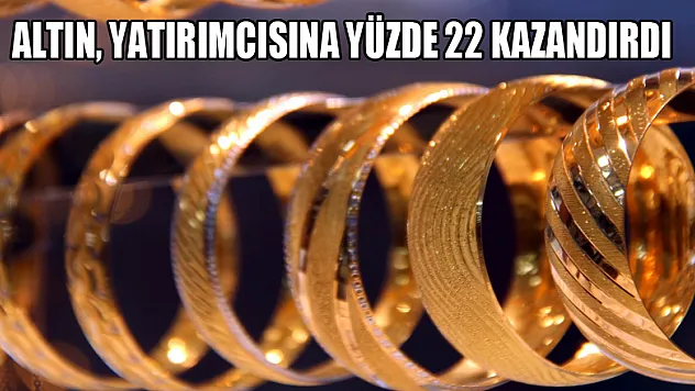 Altın, yatırımcısına yüzde 22 kazandırdı