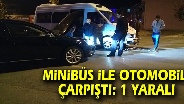 Minibüs ile otomobil çarpıştı: 1 yaralı