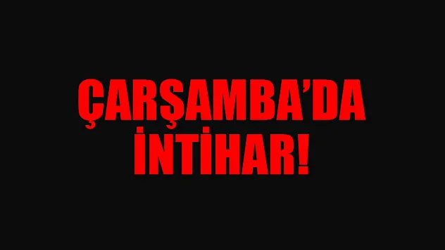 ÇARŞAMBA'DA İNTİHAR!