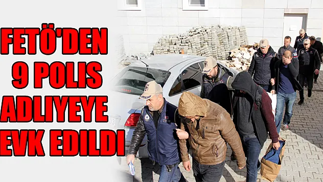 Samsun'da FETÖ'den 9 polis adliyeye sevk edildi 