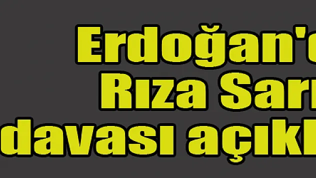 Cumhurbaşkanı Erdoğan'dan Rıza Sarraf davası açıklaması