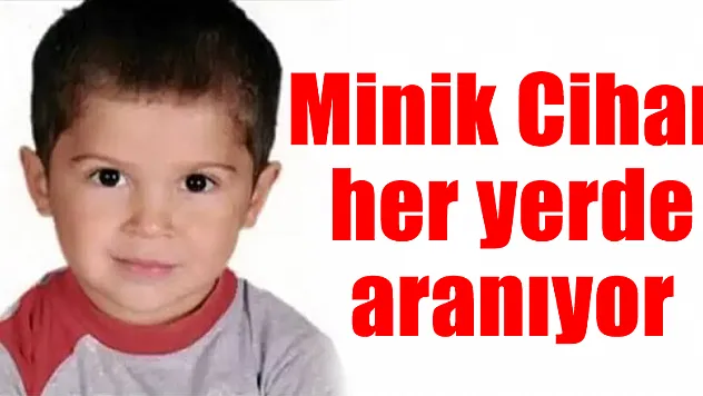 Minik Cihan her yerde aranıyor