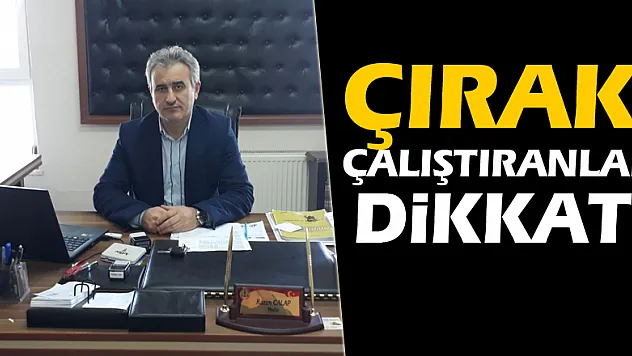 Çırak çalıştıranlar dikkat!