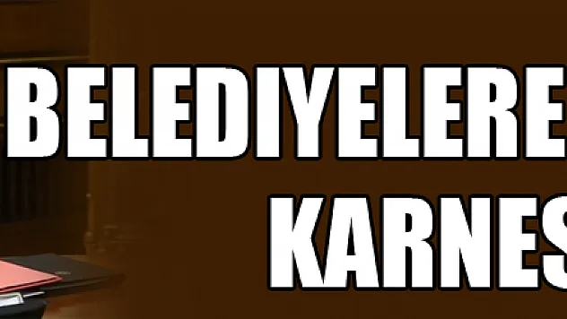 Belediyelere hizmet karnesi