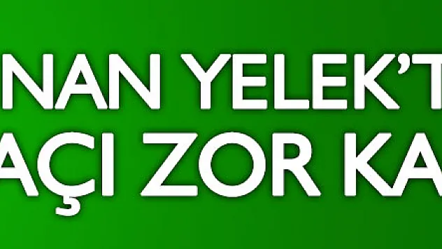 YELEK, 'MAÇI ZOR KAZANDIK'