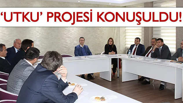 'UTKU' projesi konuşuldu!