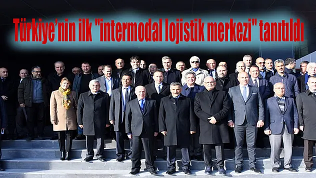 Türkiye'nin ilk 'intermodal lojistik merkezi' tanıtıldı