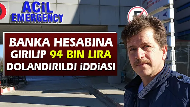 Banka hesabına girilip 94 bin lira dolandırıldı iddiası