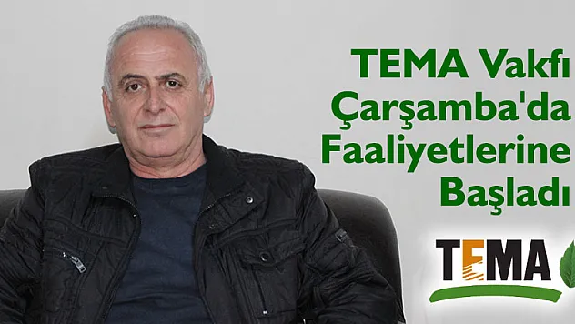 TEMA Vakfı Çarşamba'da Faaliyetlerine Başladı