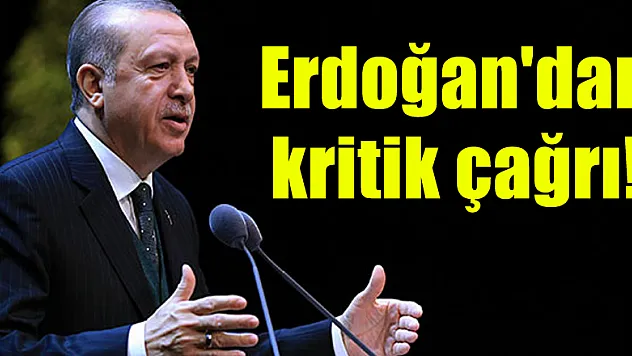 Erdoğan'dan kritik çağrı!