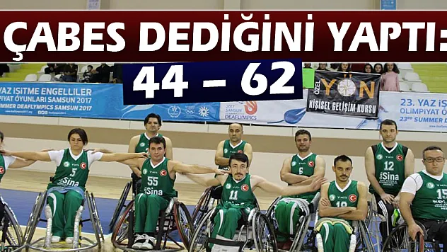 ÇABES dediğini yaptı: 44 – 62