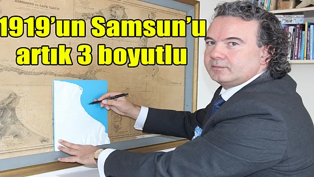1919'un Samsun'u artık 3 boyutlu