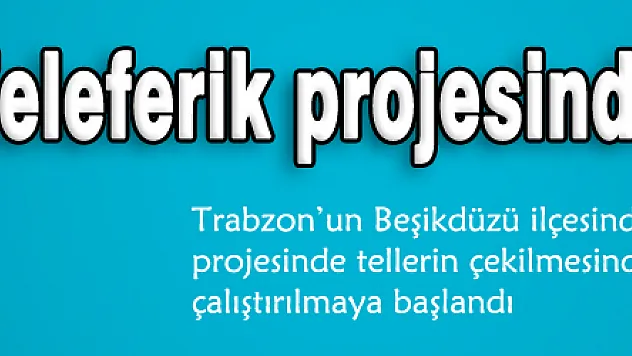 Karadeniz'in en uzun mesafeli teleferik projesinde sona gelindi 