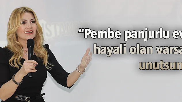 'Pembe panjurlu ev hayali olan varsa unutsun'