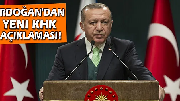 Erdoğan'dan yeni KHK açıklaması!