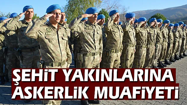 Şehit yakınlarına askerlik muafiyeti