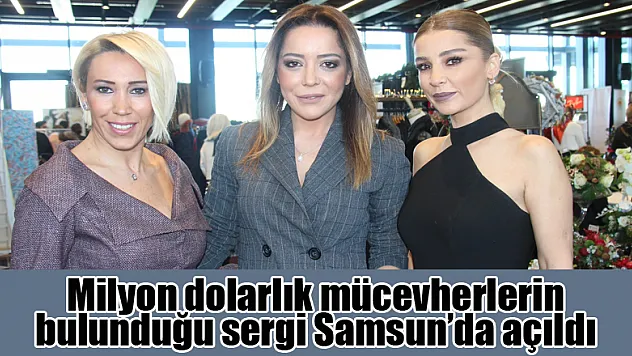Milyon dolarlık mücevherlerin bulunduğu sergi Samsun'da açıldı