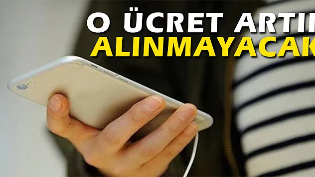 O ücret artık alınmayacak!