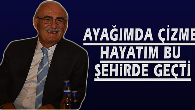 AYAĞIMDA ÇİZME HAYATIM BU ŞEHİRDE GEÇTİ