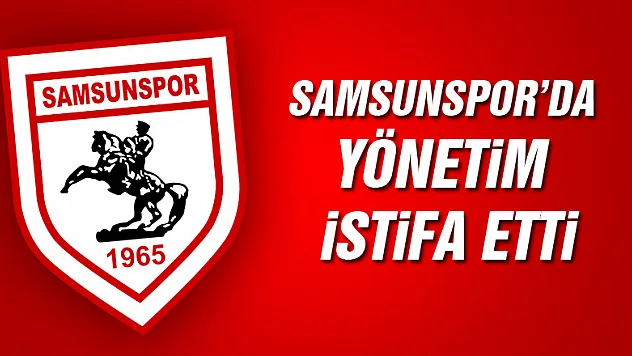 Samsunspor Yönetimi istifa etti