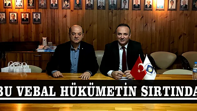 AKCAGÖZ: 'BU VEBAL HÜKÜMETİN SIRTINDA'