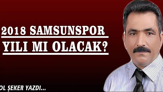 2018 Samsunspor yılı mı olacak?