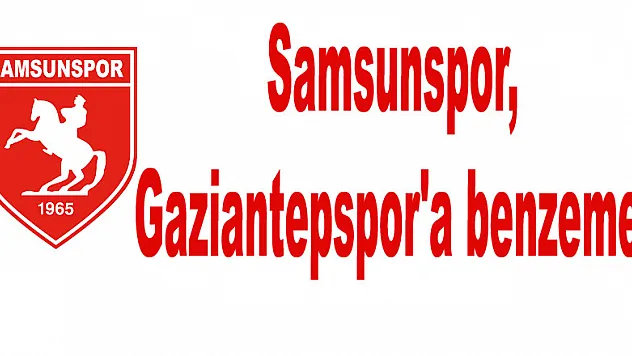 Samsunspor, Gaziantepspor'a benzemez