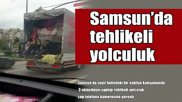 Samsun'da tehlikeli yolculuk