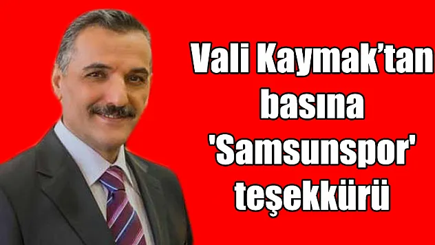 Vali Kaymak'tan basına 'Samsunspor' teşekkürü