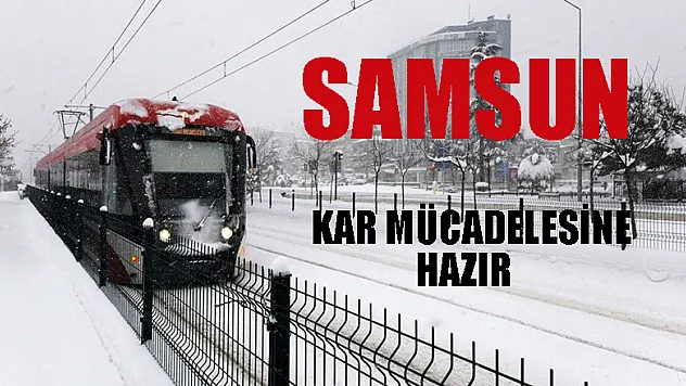 Samsun Büyükşehir Belediyesi kar mücadelesine hazır