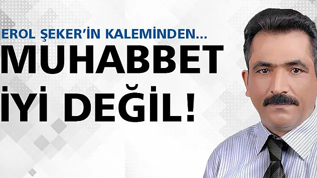 Muhabbet iyi değil?