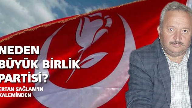Neden Büyük Birlik Partisi?
