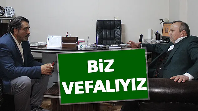 'BİZ VEFALIYIZ'