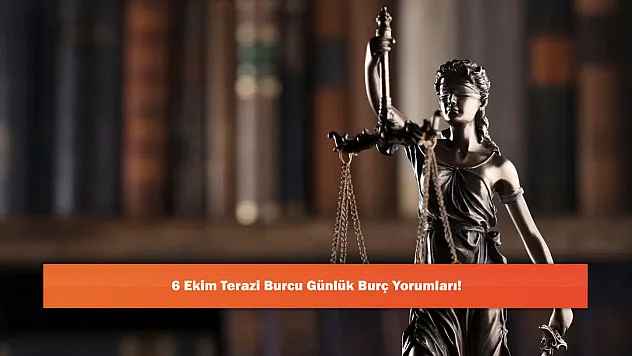 6 Ekim Terazi Burcu Günlük Burç Yorumları!