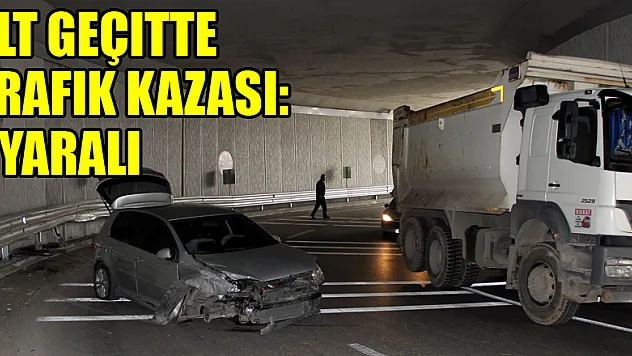 Alt geçitte trafik kazası: 1 yaralı