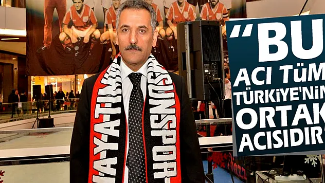 Kaymak: 'Bu acı tüm Türkiye'nin ortak acısıdır'