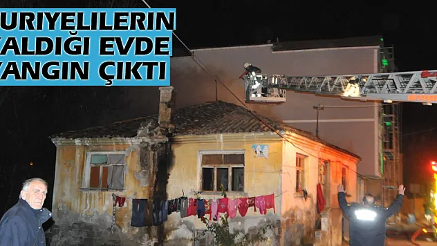 Suriyelilerin kaldığı evde yangın çıktı
