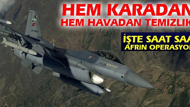 Hem karadan hem havadan temizlik | İşte saat saat Afrin operasyonu