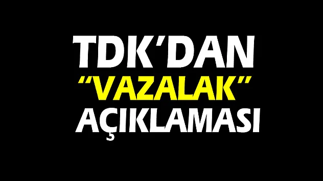 TDK'dan 'Vazalak' açıklaması