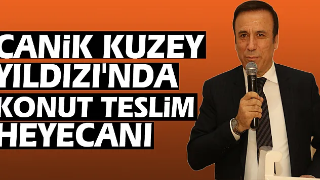 CANİK KUZEY YILDIZI'NDA KONUT TESLİM HEYECANI