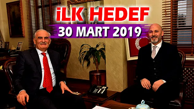 İlk hedef 30 Mart 2019