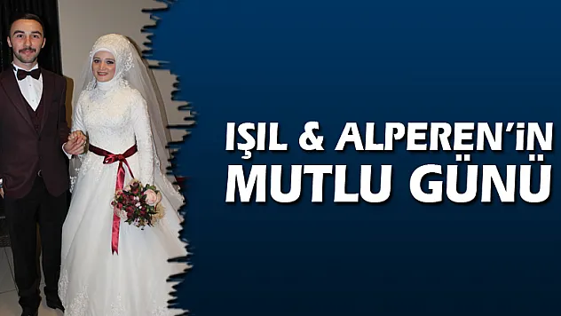 Işıl & Alperen'in mutlu günü