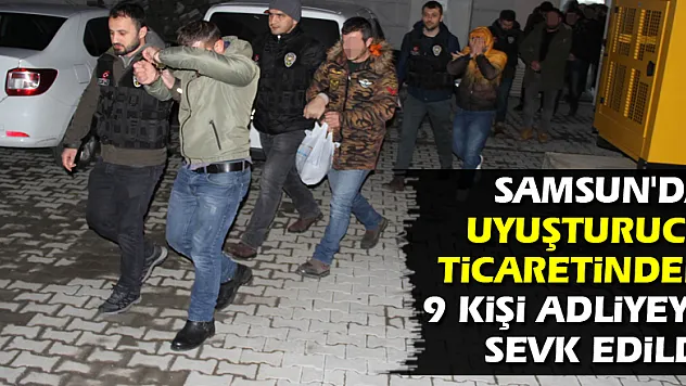 Samsun'da uyuşturucu ticaretinden 9 kişi adliyeye sevk edildi